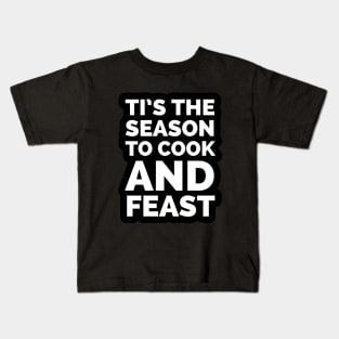 Tis the season to cook and feast Kids T-Shirt